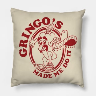 Gringo's Made Me Do It Pillow