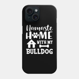 Bulldog - Namaste home with my bulldog Phone Case