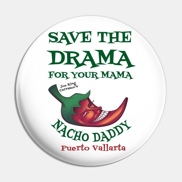 Save the drama #1 Pin by Nacho Daddy by Nacho Mama