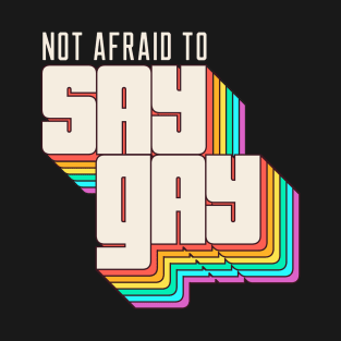 Not Afraid to Say Gay T-Shirt