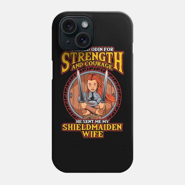 I Asked Odin For Strength & Courage Shield Maiden Phone Case by theperfectpresents