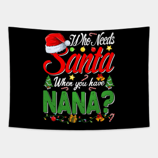 Who Needs Santa When You Have Nana Christmas Tapestry