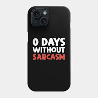 0 DAYS WITHOUT SARCASM Phone Case