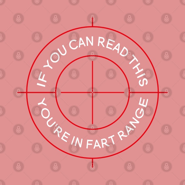 If You Can Read This You're In Fart Range by designnas2