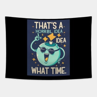 Funny That's A Horrible Idea What Time Sarcasm Tapestry