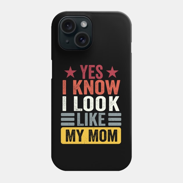 Yes I Know I Look Like My Mom Funny Kid Son Daughter Phone Case by SIMPLYSTICKS