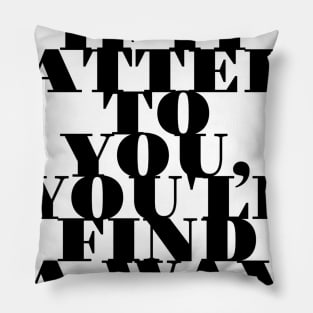 if it matters to you you'll find a way Pillow