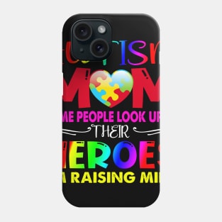 Autism Mom Shirt Some People Look Up To Their Heroes Gift Phone Case