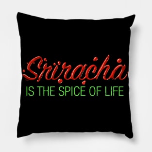 Sriracha is the Hot Spice of Life Pillow