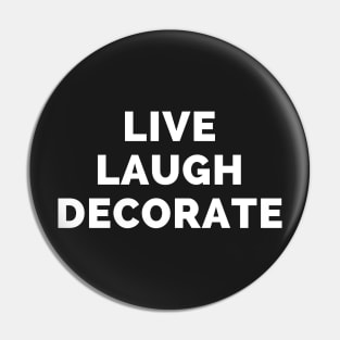 Live Laugh Decorate - Black And White Simple Font - Funny Meme Sarcastic Satire Pin