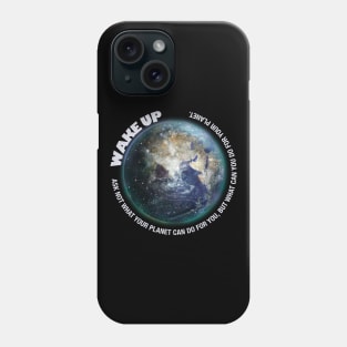 Wake Up, Ask not what your planet can do for you Phone Case