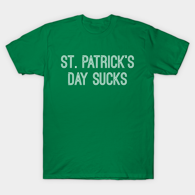 Discover St. Patrick's Day Sucks (Gold Text) - St Patricks Day Sucks - T-Shirt