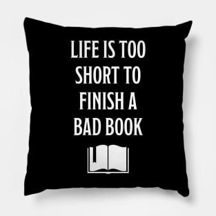 Life is too short to finish a bad book Pillow