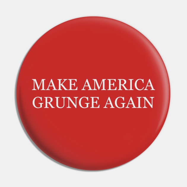 Make America Grunge Again Pin by joefixit2