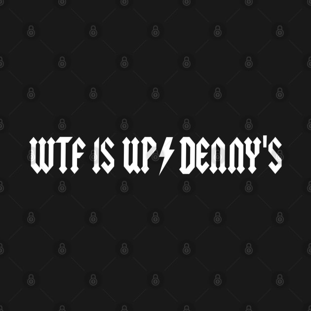 WTF Is Up Dennys - Metal Hardcore Classic Rock Parody by blueversion