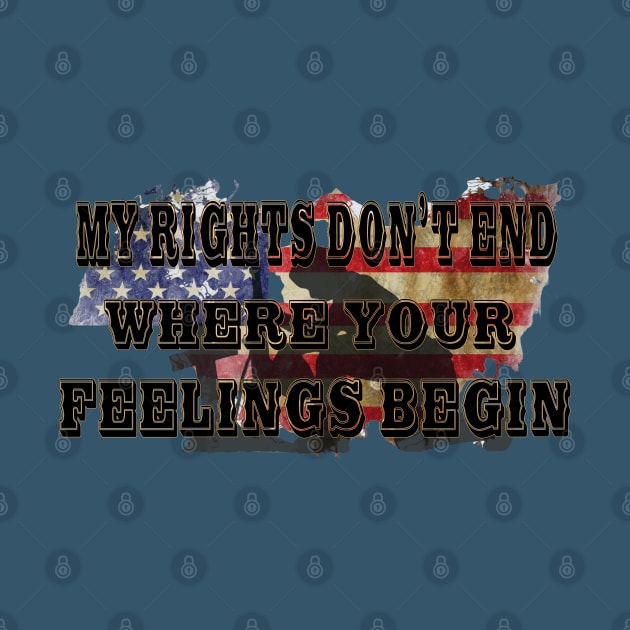 My Rights Don't End Where Your Feelings Begin by D_AUGUST_ART_53