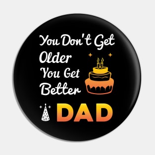 You don't get older, you get better DAD Pin