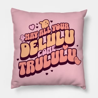 May all your delulu come trululu Pillow