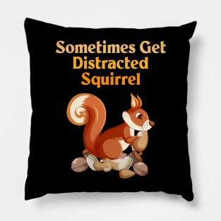 Sometimes Get Distracted Squirrel Pillow