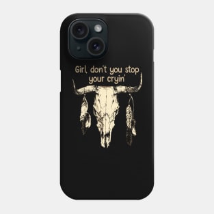 Girl, Don't You Stop Your Cryin' Quotes Music Bull-Skull Phone Case