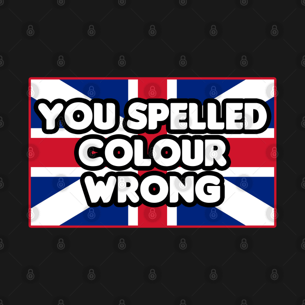 You Spelled Color Wrong by HellraiserDesigns