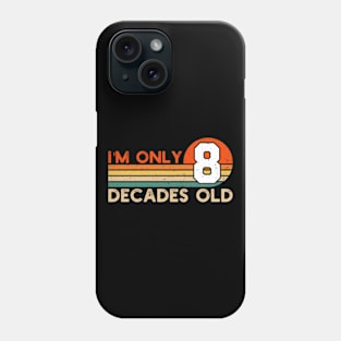 I'm Only 8 Decades Old Funny 80th Birthday Phone Case