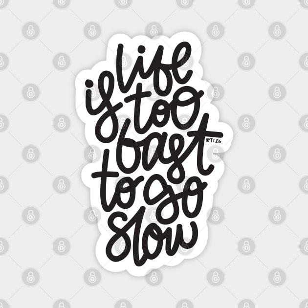 Life Is too Fast To Go Slow Magnet by hoddynoddy
