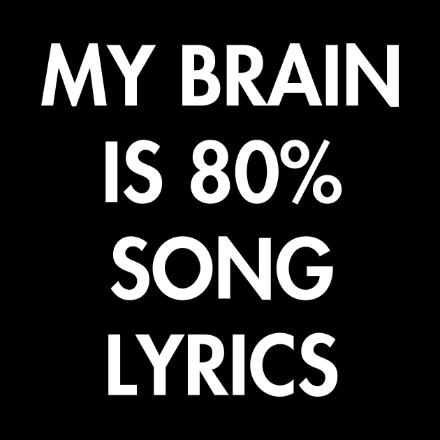 My Brain is 80% Song Lyrics by YiannisTees