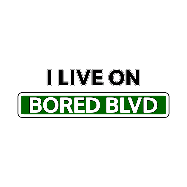 I live on Bored Blvd by Mookle