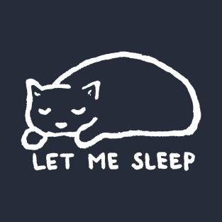 Let me sleep T-Shirt