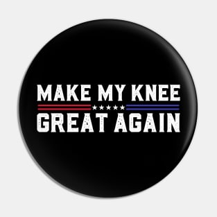 Make My Knee Great Again Funny Broken Knee Surgery Recovery Pin