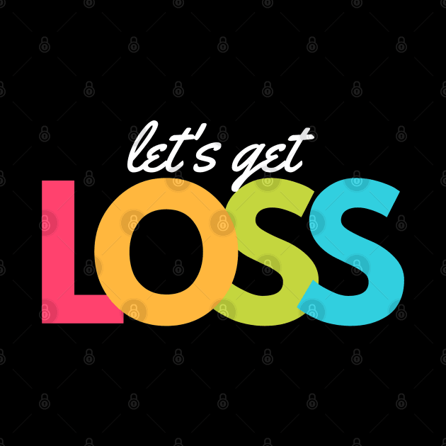 Lets Get Loss artwork1 by Trader Shirts