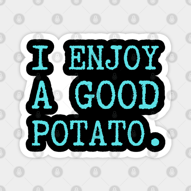 I-Enjoy-A-Good-Potato Magnet by Creatifly Graphic Tees