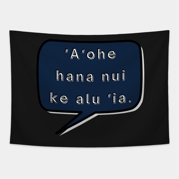 ʻaʻohe hana nui ke alu ‘ia. no task is too big when done together by all. ʻōlelo hawaiʻi. hawaiian language. ʻōlelo noʻeau. hawaii sayings Tapestry by maplunk