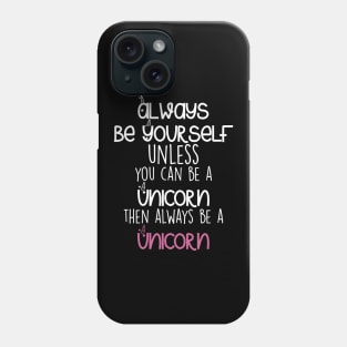 Be yourself or a Unicorn Phone Case