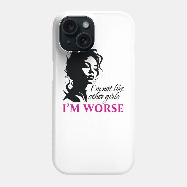 I'm Not Like Other Girls I'm Worse Phone Case by PaulJus