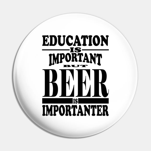 Education Is Important But Beer Is Importanter Pin by kirkomed