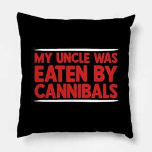 My-Uncle-Was-Eaten-By-Cannibals Pillow