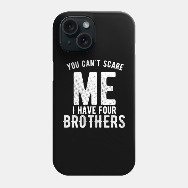 You can't scare me I have four brothers Phone Case by Ranumee