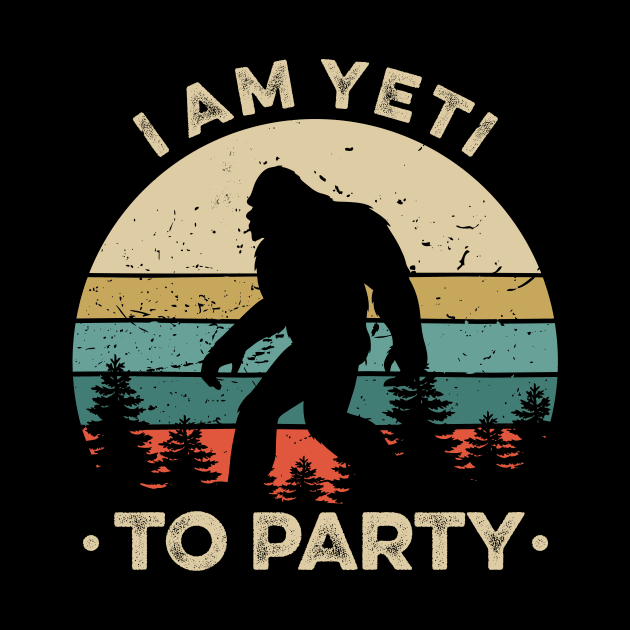 Yeti to Party Shirt - Funny Sasquatch Gifts by luisharun