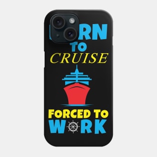 Born To Cruise Forced To Work Phone Case