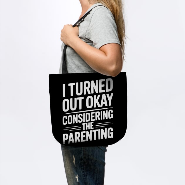 I Turned Out Okay Considering The Parenting by Frank Ring