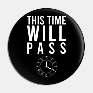This Time Will Pass - T-Shirt Pin
