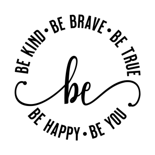 Be Kind Be Brave Be True Be Happy Be You T-Shirt