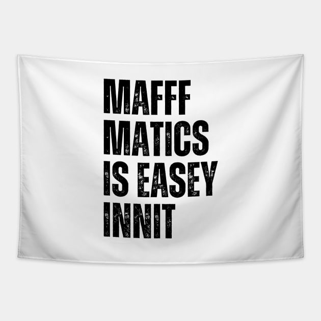 Mafffmatics is Easy Innit? Maths Lover Funniest British Slang Mathematics is Easy Tapestry by Mochabonk