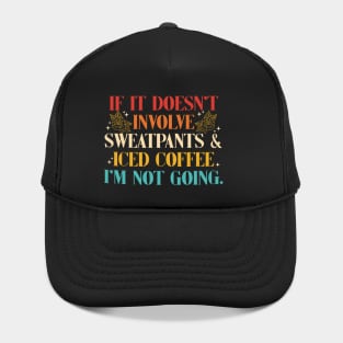 If It Doesn't Involve Sweatpants & Iced Coffee. I'm Not Going Hat