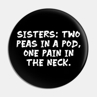 Sisters: Two Peas in a Pod, One Pain in the Neck funny sister humor Pin