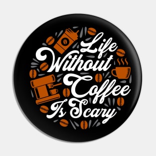 Life Without Coffee Is Scary Pin