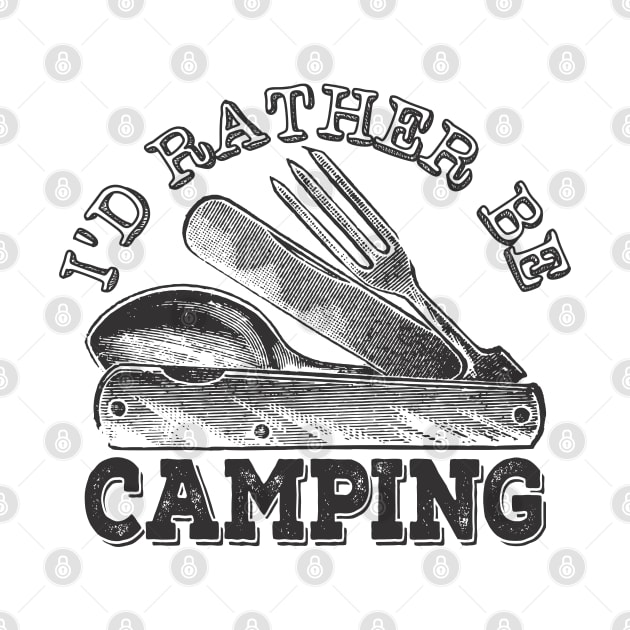 I'd Rather Be Camping, Funny Camping by RCDBerlin