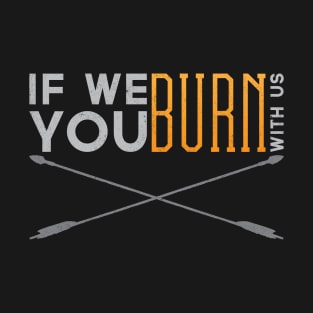 If We Burn T-Shirt